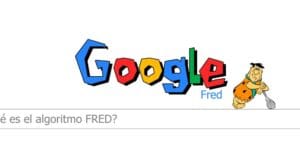 Google Fred: todo lo que necesitas saber del nuevo algoritmo de Google