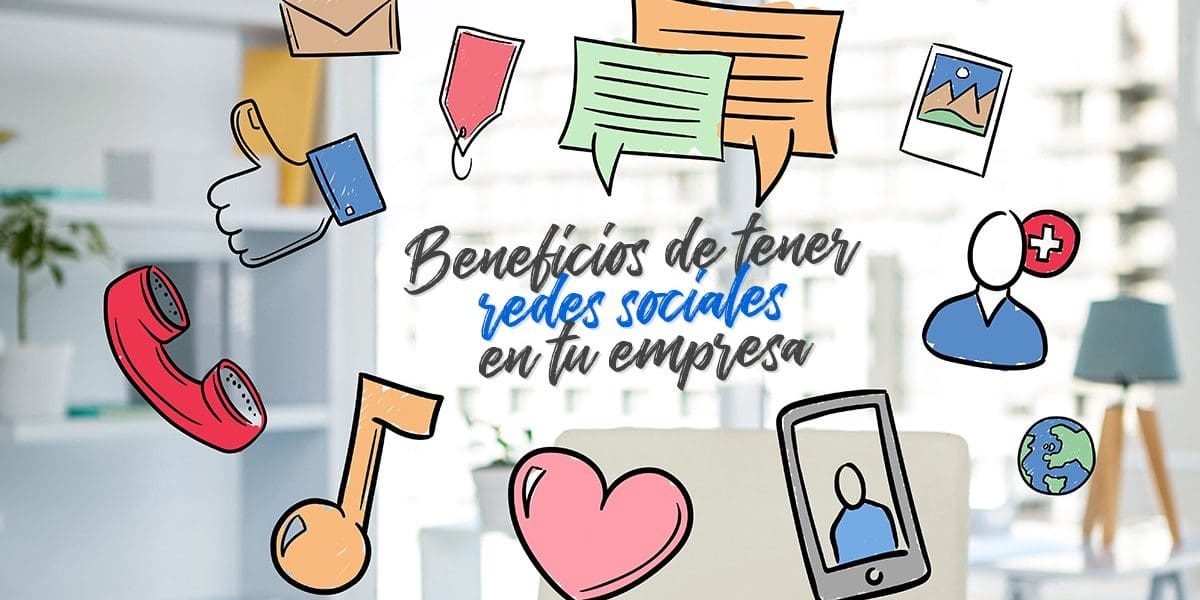 Cu Les Son Los Beneficios De Tener Redes Sociales En Tu Empresa Gf Publicidad