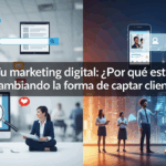 Por qué está cambiando la forma de captar clientes
